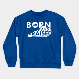 Kentucky Born and Raised Crewneck Sweatshirt